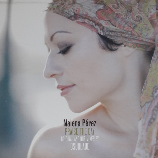 Malena Pérez - Praise The Day (Original And Dub Mixes By Osunlade)